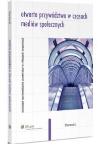 Otwarte przywództwo w czasach mediów społecznych. Autor: Charlene Li. Dobreksiazki.pl Okładka książki Otwarte przywództwo w czasach mediów społecznych