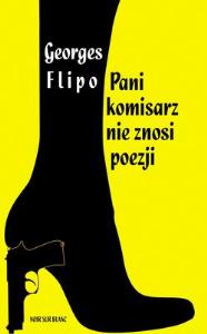 Pani komisarz nie znosi poezji. Autor: Flipo Georges. Dobreksiazki.pl Okładka książki Pani komisarz nie znosi poezji