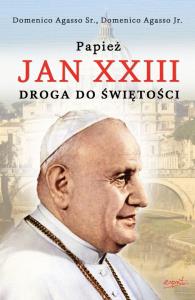 Papież Jan XXIII. Droga do świętości. Autor: Agasso Domenico Sr., Agasso Domenico Jr.. Dobreksiazki.pl Okładka książki Papież Jan XXIII. Droga do świętości