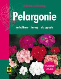 Pelargonie. Na balkony, tarasy, do ogrodu RM. Autor: Kozłowska Elżbieta. Dobreksiazki.pl Okładka książki Pelargonie. Na balkony, tarasy, do ogrodu RM