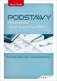 Podstawy finansów i rachunkowości. Autor: Skudlik Maciej. Dobreksiazki.pl Okładka książki Podstawy finansów i rachunkowości