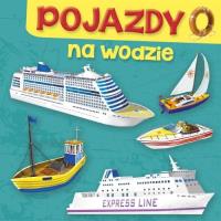 Pojazdy. Na wodzie. Autor: Perkowska Aleksandra. Dobreksiazki.pl Okładka książki Pojazdy. Na wodzie