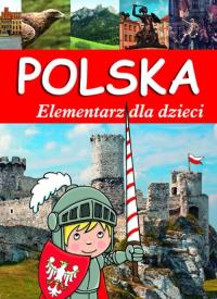 Polska. Elementarz dla dzieci. Autor: Opracowanie zbiorowe. Dobreksiazki.pl Okładka książki Polska. Elementarz dla dzieci