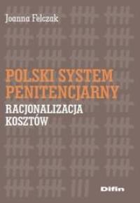 Polski system penitencjarny. Autor: Felczak Joanna. Dobreksiazki.pl Okładka książki Polski system penitencjarny