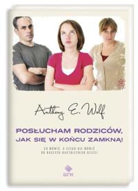 Posłucham rodziców, jak się w końcu zamkną. Autor: Anthony E. Wolf. Dobreksiazki.pl Okładka książki Posłucham rodziców, jak się w końcu zamkną