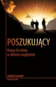 Poszukujący. Droga do wiary w dolinie zwątpienia. Autor: Loconte Joseph. Dobreksiazki.pl Okładka książki Poszukujący. Droga do wiary w dolinie zwątpienia