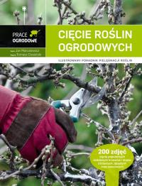 Prace ogrodowe. Cięcie roślin ogrodowych. Autor: Maruniewicz Jan. Dobreksiazki.pl Okładka książki Prace ogrodowe. Cięcie roślin ogrodowych