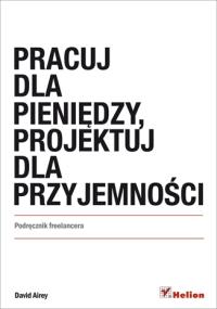 Pracuj dla pieniędzy, projektuj dla przyjemności. Autor: Airey David. Dobreksiazki.pl Okładka książki Pracuj dla pieniędzy, projektuj dla przyjemności
