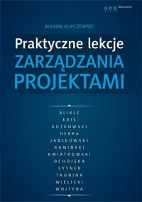 Praktyczne lekcje zarządzania projektami. Autor: Kopczewski Michał. Dobreksiazki.pl Okładka książki Praktyczne lekcje zarządzania projektami