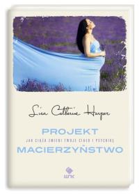 Projekt macierzyństwo. Autor: Harper Lisa Catherine. Dobreksiazki.pl Okładka książki Projekt macierzyństwo