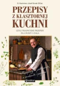 Przepisy z klasztornej kuchni. Autor: O. Kazimierz Józef Kmak OCist.. Dobreksiazki.pl Okładka książki Przepisy z klasztornej kuchni