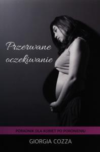 Przerwane oczekiwanie. Poradnik dla kobiet.... Autor: Cozza Giorgia. Dobreksiazki.pl Okładka książki Przerwane oczekiwanie. Poradnik dla kobiet...