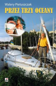 Przez trzy oceany pierwsza wyprawa dookoła świata. Autor: Pietuszczak Disanowicz Walery. Dobreksiazki.pl Okładka książki Przez trzy oceany pierwsza wyprawa dookoła świata