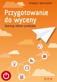 Okładka książki Przygotowanie do wyceny. Startup okiem praktyka