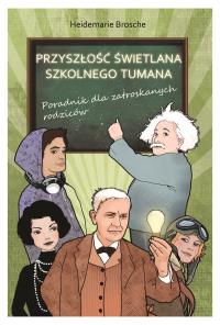 Przyszłość świetlana szkolnego tumana. Autor: Brosche Heidemarie. Dobreksiazki.pl Okładka książki Przyszłość świetlana szkolnego tumana