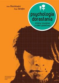 Psychologia dorastania. Zmiany rozwojowe w dobie... Autor: Oleszkowicz Anna, Senejko Alicja. Dobreksiazki.pl Okładka książki Psychologia dorastania. Zmiany rozwojowe w dobie..