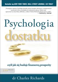 Psychologia dostatku, czyli jak się buduje.... Autor: Charles Richards. Dobreksiazki.pl Okładka książki Psychologia dostatku, czyli jak się buduje...