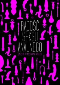 Radość seksu analnego. Autor: Jack Morin. Dobreksiazki.pl Okładka książki Radość seksu analnego