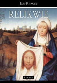 Relikwie. Autor: Ks. Jan Kracik. Dobreksiazki.pl Okładka książki Relikwie