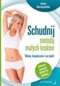 Schudnij metodą małych kroków. Wolno, bezpiecznie. Autor: Anna Kuraszyńska. Dobreksiazki.pl Okładka książki Schudnij metodą małych kroków. Wolno, bezpiecznie