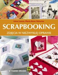Scrapbooking. Zdjęcia w niezwykłej oprawie. Autor: Lassus Irene, Voituriez Marie-Anne. Dobreksiazki.pl Okładka książki Scrapbooking. Zdjęcia w niezwykłej oprawie
