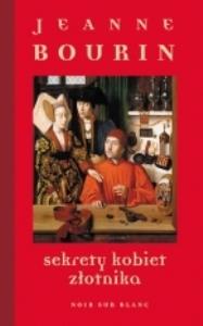Sekrety kobiet złotnika. Autor: Bourin Jeanne. Dobreksiazki.pl Okładka książki Sekrety kobiet złotnika