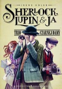 Sherlock, Lupin i ja cz.1 Trio czarodziejów. Autor: Adler Irene. Dobreksiazki.pl Okładka książki Sherlock, Lupin i ja cz.1 Trio czarodziejów