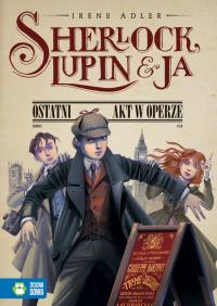 Sherlock, Lupin i ja cz.2 Ostatni akt w operze. Autor: Adler Irene. Dobreksiazki.pl Okładka książki Sherlock, Lupin i ja cz.2 Ostatni akt w operze