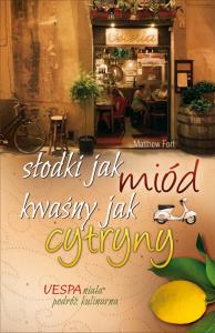 Słodki jak miód, kwaśny jak cytryny. Autor: Matthew Fort. Dobreksiazki.pl Okładka książki Słodki jak miód, kwaśny jak cytryny