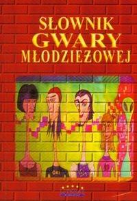 Słownik gwary młodzieżowej. Autor: Jendrzejek Anna, Pastwa Justyna. Dobreksiazki.pl Okładka książki Słownik gwary młodzieżowej