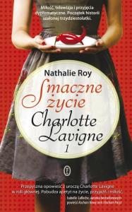 Smaczne życie Charlotte Lavigne 1. Autor: Roy Nathalie. Dobreksiazki.pl Okładka książki Smaczne życie Charlotte Lavigne 1