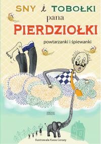 Sny i tobołki Pana Pierdziołki. Autor: Opracowanie zbiorowe. Dobreksiazki.pl Okładka książki Sny i tobołki Pana Pierdziołki