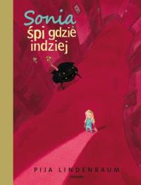 Sonia śpi gdzie indziej. Autor: Pija Lindenbaum. Dobreksiazki.pl Okładka książki Sonia śpi gdzie indziej