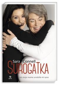Surogatka. Jak moja mama urodziła mi syna. Autor: Connell Sara. Dobreksiazki.pl Okładka książki Surogatka. Jak moja mama urodziła mi syna