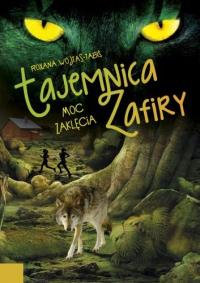 Tajemnica Zafiry. Moc zaklęcia. Autor: Wojtas-Tabiś Roxana. Dobreksiazki.pl Okładka książki Tajemnica Zafiry. Moc zaklęcia