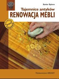 Tajemnice antyków. Renowacja mebli. Autor: Dyvre Xavier. Dobreksiazki.pl Okładka książki Tajemnice antyków. Renowacja mebli