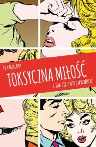 Toksyczna miłość i jak się z niej wyzwolić. Autor: Pia Mellody. Dobreksiazki.pl Okładka książki Toksyczna miłość i jak się z niej wyzwolić