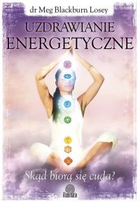 Uzdrawianie energetyczne. Autor: Blackburn Losey Meg. Dobreksiazki.pl Okładka książki Uzdrawianie energetyczne