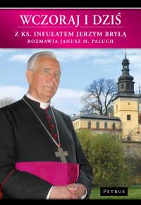 Wczoraj i dziś. Z ks. Infułatem Jerzym Bryłą.... Autor: Paluch Janusz. Dobreksiazki.pl Okładka książki Wczoraj i dziś. Z ks. Infułatem Jerzym Bryłą...