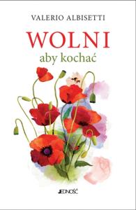 Wolni aby kochać JEDNOŚĆ. Autor: Valerio Albisetti. Dobreksiazki.pl Okładka książki Wolni aby kochać JEDNOŚĆ