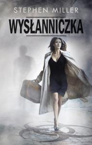 Wysłanniczka. Autor: Miller Stephen. Dobreksiazki.pl Okładka książki Wysłanniczka
