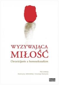 Wyzywająca miłość. Chrześcijanie a homoseksualizm. Autor: Praca zbiorowa. Dobreksiazki.pl Okładka książki Wyzywająca miłość. Chrześcijanie a homoseksualizm