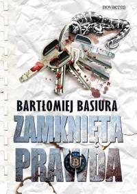 Zamknięta prawda. Autor: Basiura Bartłomiej. Dobreksiazki.pl Okładka książki Zamknięta prawda