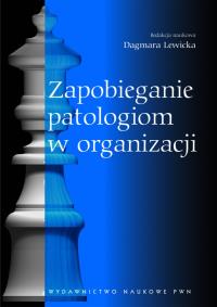 Zapobieganie patologiom w organizacji. Autor: Red. Dagmara Lewicka. Dobreksiazki.pl Okładka książki Zapobieganie patologiom w organizacji