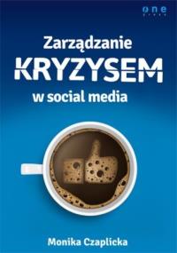 Zarządzanie kryzysem w social media. Autor: Czaplicka Monika. Dobreksiazki.pl Okładka książki Zarządzanie kryzysem w social media