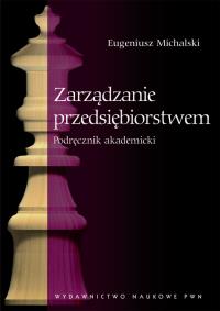 Zarządzanie przedsiębiorstwem. Autor: Michalski Eugeniusz. Dobreksiazki.pl Okładka książki Zarządzanie przedsiębiorstwem