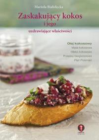 Zaskakujący kokos i jego uzdrawiające właściwości. Autor: Mariola Białołęcka. Dobreksiazki.pl Okładka książki Zaskakujący kokos i jego uzdrawiające właściwości