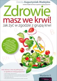 Zdrowie masz we krwi! Jak żyć w zgodzie z grupą ... Autor: Dorota Augustyniak-Madejska. Dobreksiazki.pl Okładka książki Zdrowie masz we krwi! Jak żyć w zgodzie z grupą ..