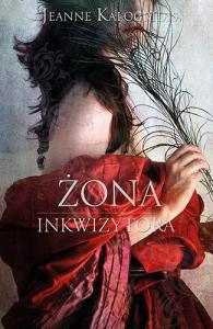 Żona Inkwizytora. Autor: Kalogridis Jeanne. Dobreksiazki.pl Okładka książki Żona Inkwizytora