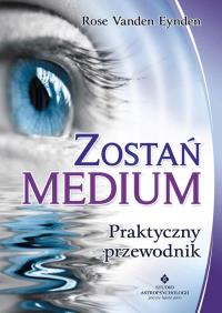 Zostań Medium. Autor: Rose Vanden Eynden. Dobreksiazki.pl Okładka książki Zostań Medium